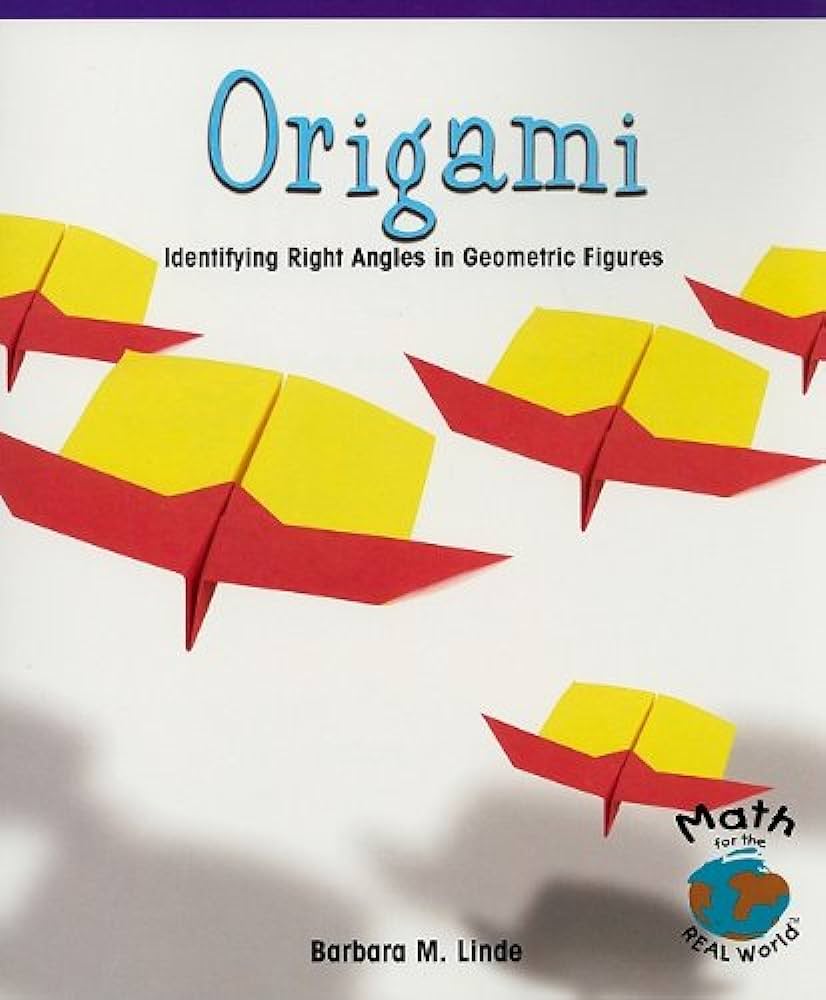 Origami : identifying right angles in geometric figures [by] Barbara M. Linde