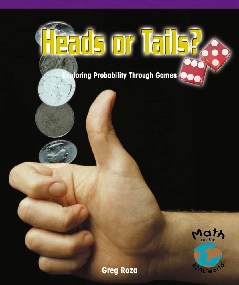 Heads or tails? : exploring probability through games [by] Greg Roza