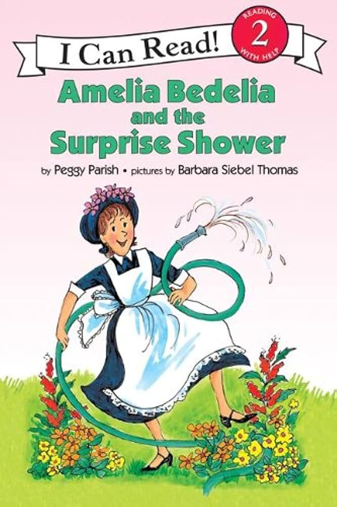 Amelia Bedelia and the surprise shower fstory by Peggy Parrish. ;