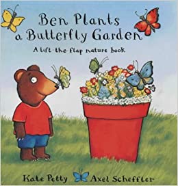 Ben Plants A Butterfly Garden  : A Lift-The-Flap Nature Book