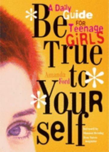 Be true to your self : a daily guide for teenage girls