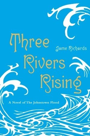 Three rivers rising  : a novel of the Johnstown flood