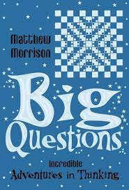 Big questions : incredible adventures in thinking