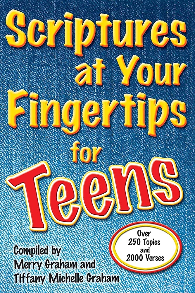 Scriptures at your fingertips for teens : over 250 topics for teens and 2000 verses