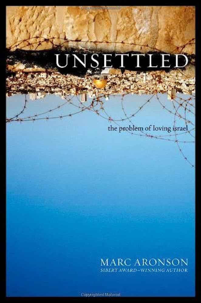 Unsettled : the problem of loving Israel