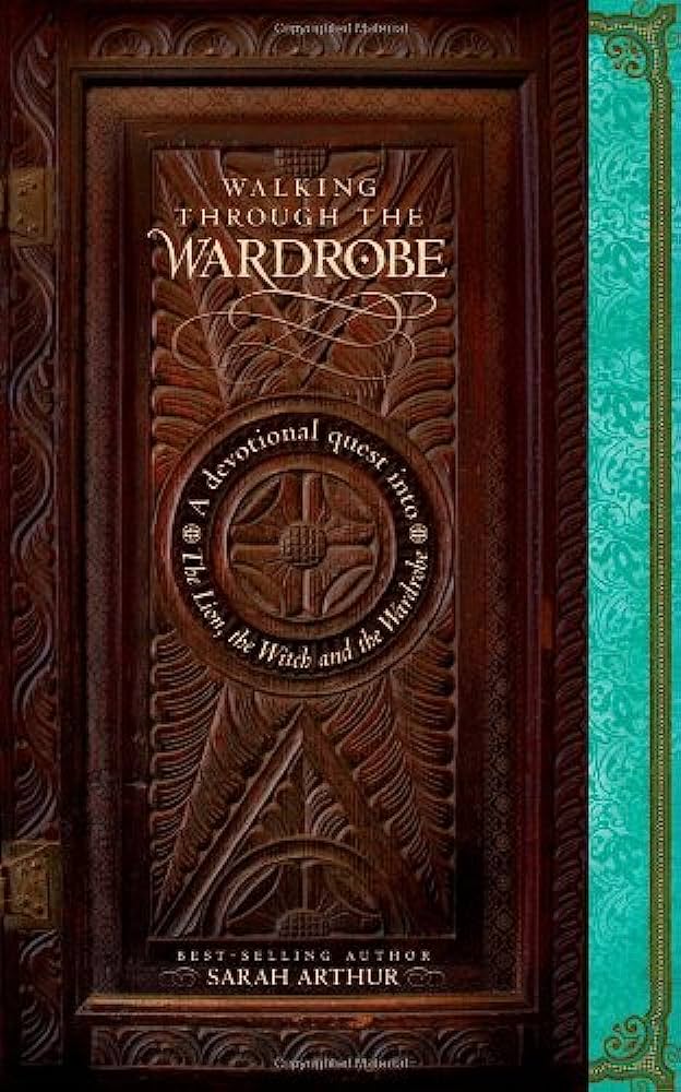 Walking through the wardrobe : a devotional quest into The lion, thewitch, and the wardrobe