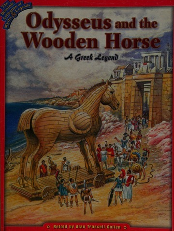 Odysseus and the wooden horse  : a Greek legend