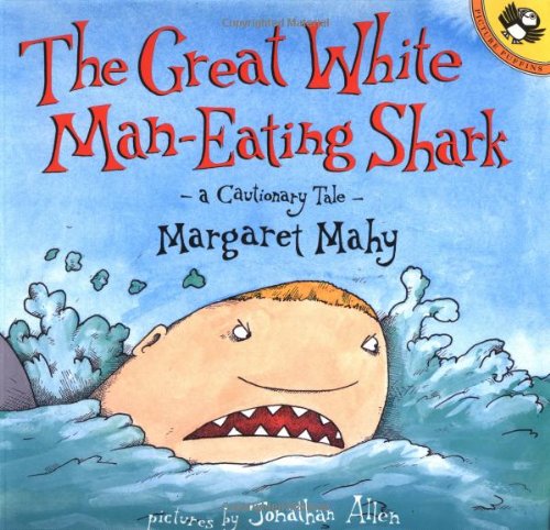 The Great White Man-Eating Shark  : A Cautionary Tale