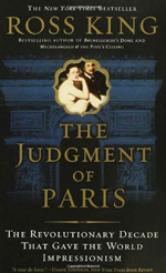 The judgment of Paris  : the revolutionary decade thatgave the world impressionism