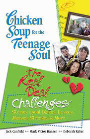 Chicken soup for the teenage soul the real deal  : challenges : stories about disses, losses, messes, stresses & more