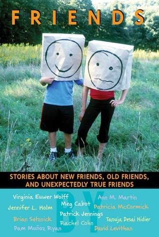 Friends  : stories about new friends, old friends, and unexpectedly true friends