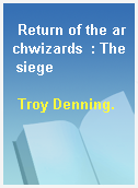 Return of the archwizards  : The siege