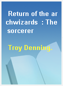 Return of the archwizards  : The sorcerer