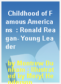 Childhood of Famous Americans  : Ronald Reagan- Young Leader