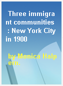 Three immigrant communities  : New York City in 1900