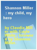 Shannon Miller  : my child, my hero