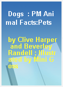 Dogs  : PM Animal Facts:Pets