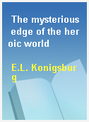 The mysterious edge of the heroic world