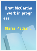 Brett McCarthy  : work in progress