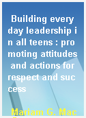 Building everyday leadership in all teens : promoting attitudes and actions for respect and success