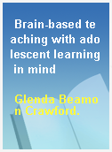 Brain-based teaching with adolescent learning in mind