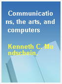 Communications, the arts, and computers