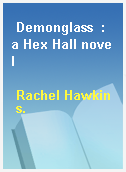 Demonglass  : a Hex Hall novel