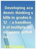 Developing academic thinking skills in grades 6-12  : a handbook of multiple intelligence activities