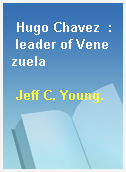 Hugo Chavez  : leader of Venezuela