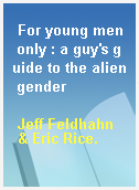 For young men only : a guy