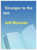 Stranger to the sun
