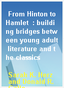 From Hinton to Hamlet  : building bridges between young adult literature and the classics