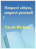Respect others, respect yourself!