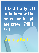 Black Barty  : Bartholomew Roberts and his pirate crew 1718-1723