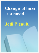 Change of heart  : a novel