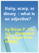 Hairy, scary, ordinary  : what is an adjective?
