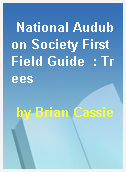 National Audubon Society First Field Guide  : Trees