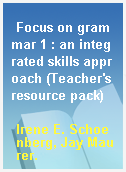 Focus on grammar 1 : an integrated skills approach (Teacher