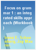 Focus on grammar 1 : an integrated skills approach (Workbook)