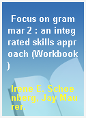 Focus on grammar 2 : an integrated skills approach (Workbook)
