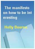 The manifesto on how to be interesting