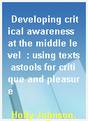 Developing critical awareness at the middle level  : using texts astools for critique and pleasure