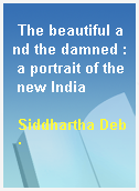 The beautiful and the damned : a portrait of the new India