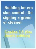 Building for erosion control : Designing a greener cleaner