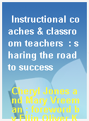 Instructional coaches & classroom teachers  : sharing the road to success