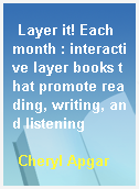 Layer it! Each month : interactive layer books that promote reading, writing, and listening