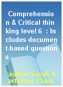 Comprehension & Critical thinking level 6  : Includes document-based questions