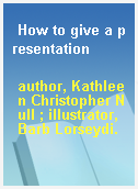 How to give a presentation