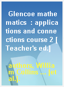 Glencoe mathematics  : applications and connections course 2 [Teacher