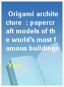 Origami architecture  : papercraft models of the world